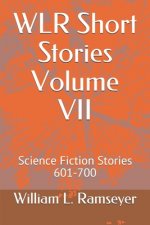 WLR Short Stories Volume VII: Science Fiction Stories 601-700