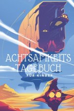 Achtsamkeitstagebuch für Kinder: Achtsamkeitstraining für Kinder - Perfekt für Jungen und Mädchen - Positivtagebuch - Gedankensammler - Achtsamkeit fr