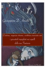 Cristina, ragazza strana, scrittrice cresciuta con i giocattoli impigliati nei capelli della sua Fantasia