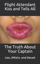 Flight Attendant Kiss And Tells All: The Truth About Your Captain