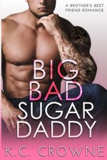 Big Bad Sugar Daddy: A Brother's Best Friend Romance