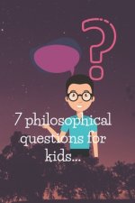 7 philosophical questions for kids: Seven of the most philosophical questions asked by kids, answered simply, with some exercises.