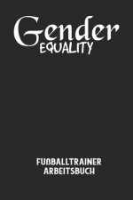 GENDER EQUALITY - Fußballtrainer Arbeitsbuch: Dokumentiere deine Spielerleistungen für die stetige Verbesserungen deines gesamten Teams!