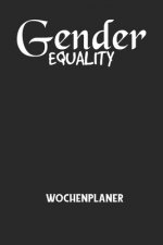 GENDER EQUALITY - Wochenplaner: Klassischer Planer für deine täglichen To Do's (Ohne Datum, um auch mitten im Jahr anzufangen) - plane und strukturier