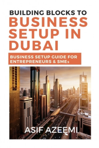 Building Blocks To Business Setup In Dubai: Business Setup Guide for Entrepreneurs & SMEs