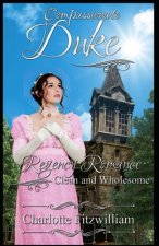 Compassionate Duke: Regency Romance - Clean and Wholesome