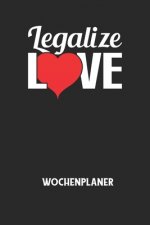 LEGALIZE LOVE - Wochenplaner: Klassischer Planer für deine täglichen To Do's (Ohne Datum, um auch mitten im Jahr anzufangen) - plane und strukturier