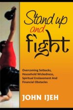 Stand Up and Fight: Overcoming setbacks, household wickedness, spiritual enslavement and financial obstacles and warfare prayer points to