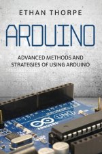 Arduino: Advanced Methods and Strategies of Using Arduino