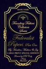 Federalist Papers Part One & More - Illustrated & Large Print Special Edition: The most POWERFUL words in the history of the United Stated of America!
