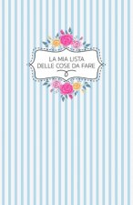 La mia Lista delle Cose da Fare: Checklist settimanale e spazio appunti. Per non dimenticare mai un appuntamento ed essere sempre organizzati! Formato