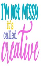 I'm Not Messy It's Called Creative: An Idea Book For Designs