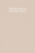 Résolution de probl?mes: Carnet de bonnes décisions ? remplir selon une méthode éprouvée depuis des décennies - Design: Beige