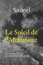 Le Soleil de l'Alchimiste: Ou la recherche de l'accomplissement ultime...