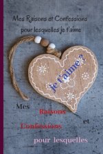 Mes Raisons et Confessions pour lesquelles je t'aime: Livre d'amour ? compléter et ? offrir /Pour hommes et femmes /Cadeau pour demande mariage, les p