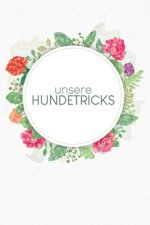 Unsere Hundetricks: Für alle Tricks und Übungen für deinen Hund - Motiv: Aquarellblumen