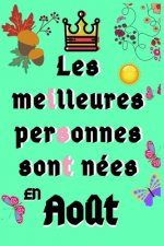 Les Meilleures Personnes Sont nées En Aout: 120 Pages Carnet Pour L'anniversaire, Cadeau pour fille, garçon, maman, papa...etc //Joyeux Anniversaire//