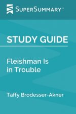 Study Guide: Fleishman Is in Trouble by Taffy Brodesser-Akner (SuperSummary)