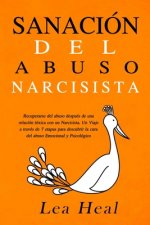 Sanación del Abuso Narcisista: Recuperarse del abuso después de una relación tóxica con un Narcisista. Un Viaje a través de 7 etapas para descubrir l