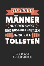 So viele Männer auf der Welt und ausgerechnet ich habe den TOLLSTEN - Podcast Arbeitsbuch: Arbeitsbuch für die Erstellung von Aufnahmen - verliere nie