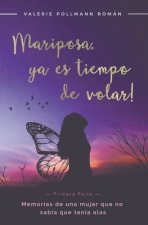 Mariposa, !ya es tiempo de volar! - Primera Parte -