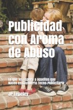 Publicidad con Aroma de Abuso: Lo que les Espera a Aquellos que Nacen en Cautiverio Tecno-Publicitario