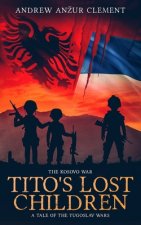 Kosovo War. Tito's Lost Children