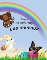 Livre de Coloriage: LES ANIMAUX: livre de coloriage pour enfants de 2 ans ? 6 ans, une grande vari?té d'animaux que l'enfant devrait conna