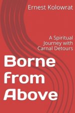 Borne from Above: A Spiritual Journey with Carnal Detours
