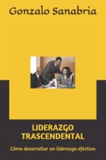 Liderazgo Trascendental: Cómo desarrollar un liderazgo efectivo