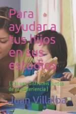 Para ayudar a tus hijos en sus estudios: (Tal vez disfrutéis juntos de la experiencia)