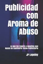 Publicidad con Aroma de Abuso: Lo que les Espera a Aquellos que Nacen en Cautiverio Tecno-Publicitario
