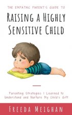 Empathic Parent's Guide to Raising a Highly Sensitive Child