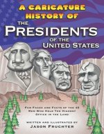 A Caricature History of the Presidents of the United States: Fun Faces and Facts of the 45 Men Who Held the Highest Office in the Land