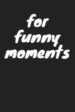 for funny moments: funny moments