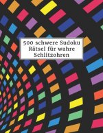 500 schwere Sudoku Rätsel für wahre Schlitzohren: Sudokubuch mit Lösungen im Anhang - Riesen Rätselbuch für Erwachsene - Gehirnjogging und Zeitvertrei
