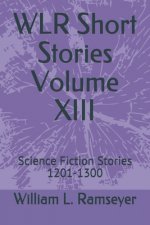 WLR Short Stories Volume XIII: Science Fiction Stories 1201-1300