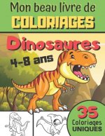 Mon Beau Livre de Coloriages Dinosaures: Livre de coloriages - de 4 ? 8 ans - Cadeau pour fanas des Tyrex, Allosaures, Triceratops et autres Dinosaure