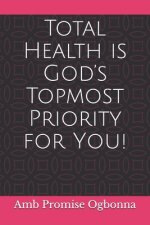 Total Health is God's Topmost Priority for You!