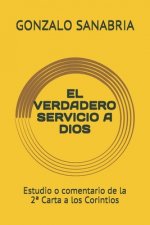 El Verdadero Servicio a Dios: Estudio o comentario de la 2a Carta a los Corintios
