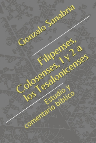 Filipenses, Colosenses, 1 y 2 a los Tesalonicenses: Estudio y comentario bíblico