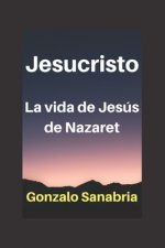 JESUCRISTO La vida de Jesús de Nazaret - Cristología: La vida de Jesús de Nazaret - Cristología