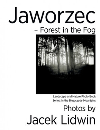 Jaworzec - Forest in the Fog: Landscape and Nature Photo Book