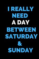 I Really Need a Day Between Saturday & Sunday