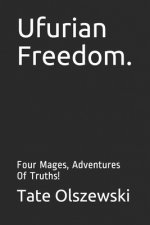 Ufurian Freedom.: Four Mages, Adventures Of Truths!
