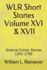 WLR Short Stories Volume XVI & XVII: Science Fiction Stories 1501-1700