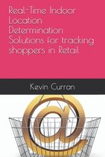 Real-Time Indoor Location Determination Solutions for tracking shoppers in Retail