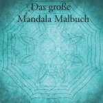 Das große Mandala Malbuch: Mandala Malbuch für Kinder und Erwachsene mit 40 Seiten