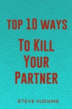 Top 10 Ways To Kill Your Partner