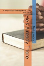 He's Already There: A Short Story of Acceptance, Trust and Love